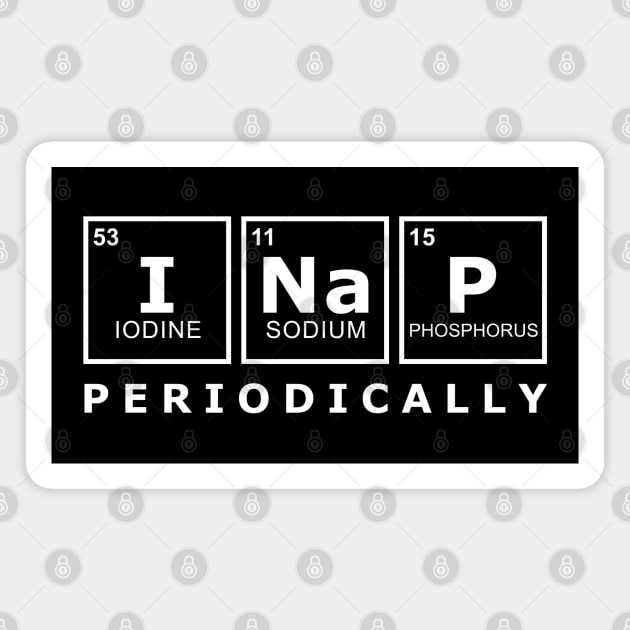 I NAP PERIODICALLY FUNNY Magnet by JWOLF